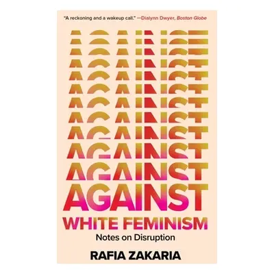 "Against White Feminism: Notes on Disruption" - "" ("Zakaria Rafia")(Paperback)