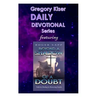 "Gregory Kiser Daily Devotional Series: Beyond a Shadow of a Doubt" - "" ("Sapp Roger")(Paperbac