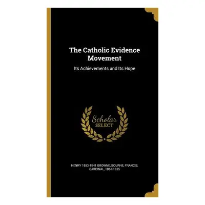 "The Catholic Evidence Movement: Its Achievements and Its Hope" - "" ("Browne Henry 1853-1941")(