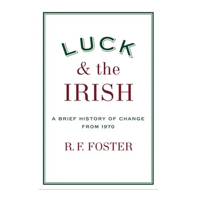 "Luck and the Irish: A Brief History of Change 1970" - "" ("Foster R. F.")(Pevná vazba)