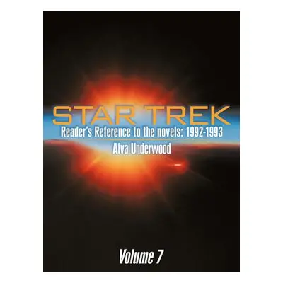 "Star Trek Reader's Reference to the Novels: 1992-1993: Volume 7" - "" ("Underwood Alva")(Paperb