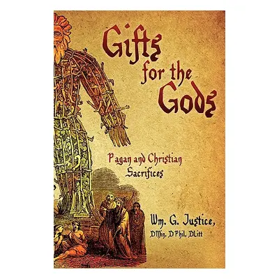 "Gifts for the Gods: Pagan and Christian Sacrifices" - "" ("Justice Dmin Dphil")(Paperback)