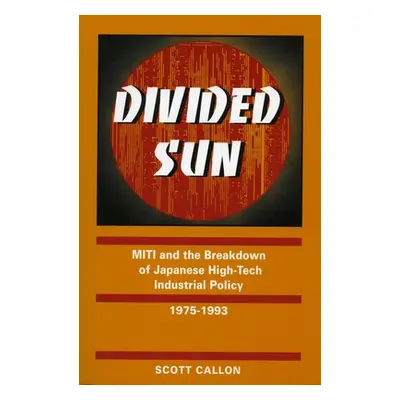 "Divided Sun: Miti and the Breakdown of Japanese High-Tech Industrial Policy, 1975-1993" - "" ("