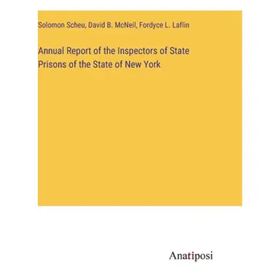 "Annual Report of the Inspectors of State Prisons of the State of New York" - "" ("Scheu Solomon