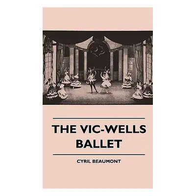 "The Vic-Wells Ballet" - "" ("Beaumont Cyril")(Pevná vazba)