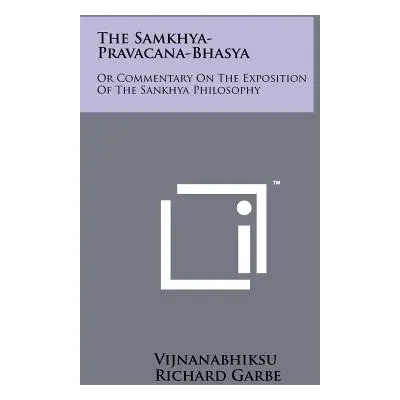 "The Samkhya-Pravacana-Bhasya: Or Commentary On The Exposition Of The Sankhya Philosophy" - "" (