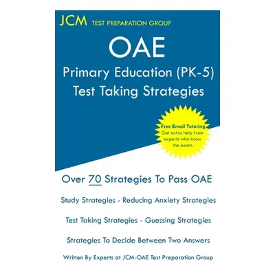 "OAE Primary Education (PK-5) - Test Taking Strategies" - "" ("Test Preparation Group Jcm-Oae")(