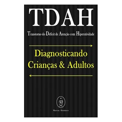 "TDAH (Transtorno do Dficit de Ateno com Hiperatividade). Diagnosticando Crianas & Adultos" - ""