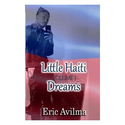 "Little Haiti Dreams: Volume I" - "" ("Avilma Eric")(Paperback)