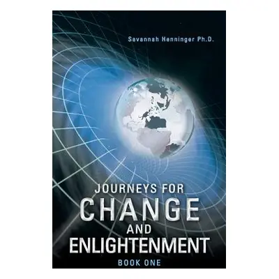 "Journeys for Change and Enlightenment" - "" ("Henninger Ph. D. Savannah")(Paperback)