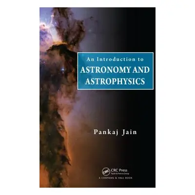 "An Introduction to Astronomy and Astrophysics" - "" ("Jain Pankaj")(Pevná vazba)