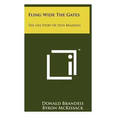 "Fling Wide The Gates: The Life Story Of Don Brandeis" - "" ("Brandeis Donald")(Paperback)