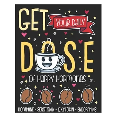 "Get Your Daily Dose Of Happy Hormones: 120 Pages I 6x9 I Karo" - "" ("Notebooks Funny")(Paperba