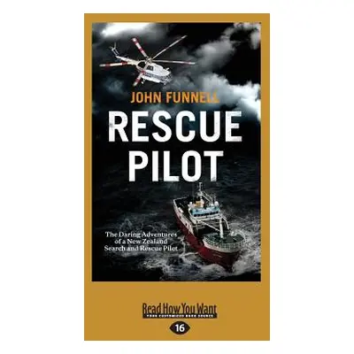 "Rescue Pilot: The Daring Adventures of a New Zealand Search and Rescue Pilot (Large Print 16pt)