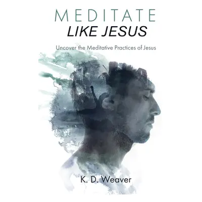 "Meditate Like Jesus" - "" ("Weaver K. D.")(Paperback)