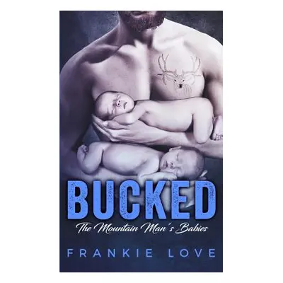 "Bucked: The Mountain Man's Babies" - "" ("Love Frankie")(Paperback)