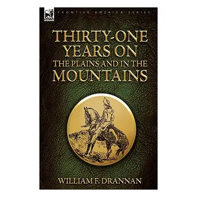 "Thirty-One Years on the Plains and in the Mountains" - "" ("Drannan William F.")(Pevná vazba)