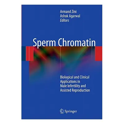 "Sperm Chromatin: Biological and Clinical Applications in Male Infertility and Assisted Reproduc