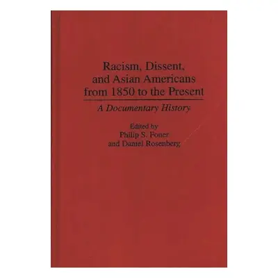 "Racism, Dissent, and Asian Americans from 1850 to the Present: A Documentary History" - "" ("Fo