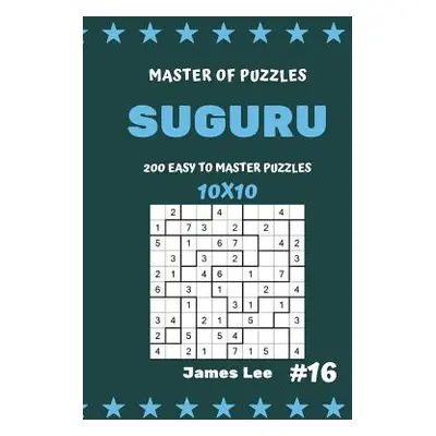 "Master of Puzzles Suguru - 200 Easy to Master Puzzles 10x10 Vol.16" - "" ("Lee James")(Paperbac