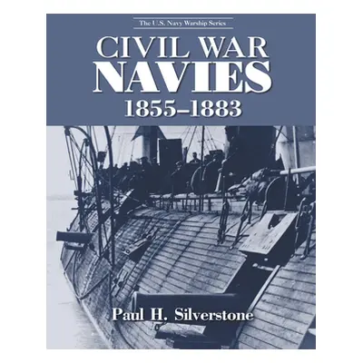 "Civil War Navies, 1855-1883" - "" ("Silverstone Paul")(Pevná vazba)