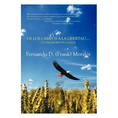 "de Los Campos a la Libertad....Los Eslabones de La Vida" - "" ("Morales Fernando (Frank)")(Pevn