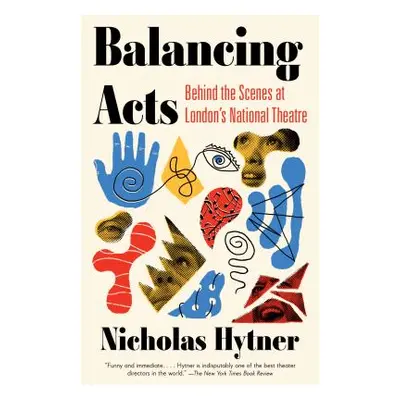 "Balancing Acts: Behind the Scenes at London's National Theatre" - "" ("Hytner Nicholas")(Paperb