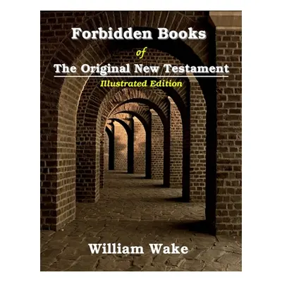 "Forbidden Books Of The Original New Testament: Illustrated" - "" ("Wake William")(Paperback)