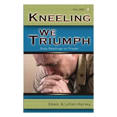 "Kneeling We Triumph Vol. 2" - "" ("Harvey Edwin F.")(Paperback)