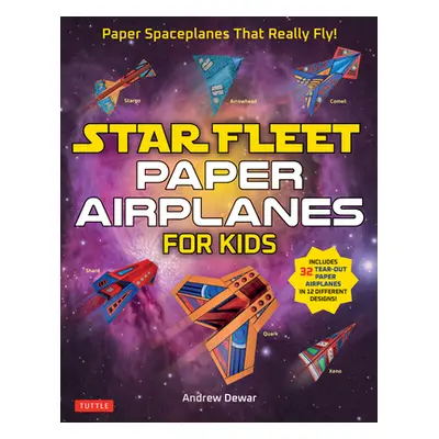 "Star Fleet Paper Airplanes for Kids: Paper Spaceplanes That Really Fly!" - "" ("Dewar Andrew")(