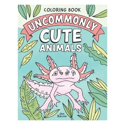 "Uncommonly Cute Animals Coloring Book: Adorable and Unusual Animals from Around the World" - ""