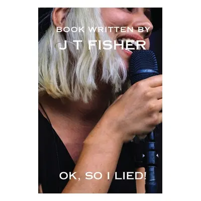 "Okay, So I Lied!" - "" ("Fisher J. T.")(Paperback)