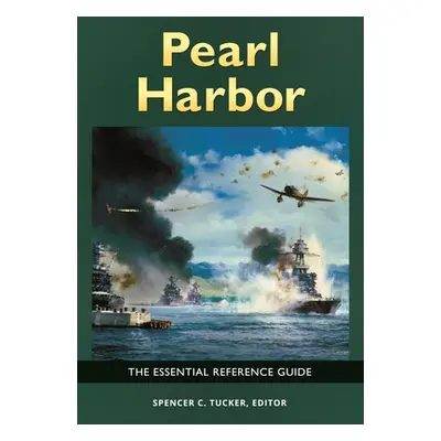 "Pearl Harbor: The Essential Reference Guide" - "" ("Tucker Spencer")(Pevná vazba)