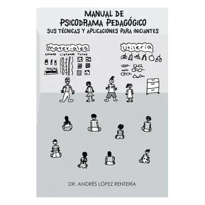 "Manual de Psicodrama Pedagogico Sus Tecnicas y Aplicaciones Para Iniciantes." - "" ("Lopez Rent