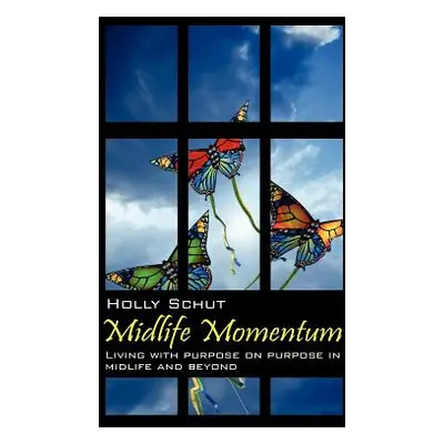 "Midlife Momentum: Living with Purpose on Purpose in Midlife and Beyond" - "" ("Schut Holly")(Pa