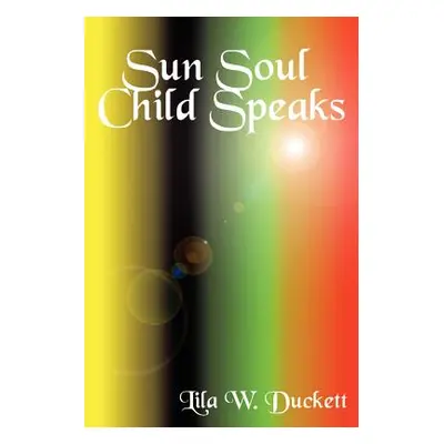 "Sun Soul Child Speaks" - "" ("Duckett Lila Wheeler")(Paperback)