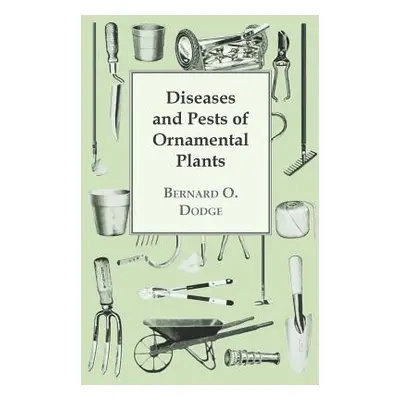 "Diseases and Pests of Ornamental Plants" - "" ("Dodge Bernard O.")(Paperback)