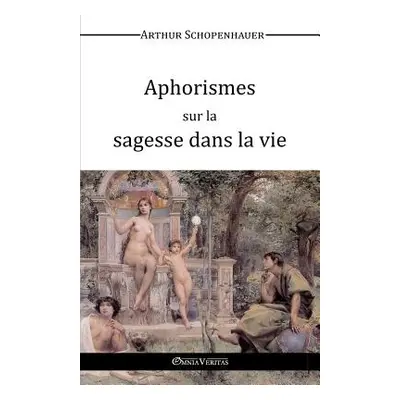 "Aphorismes sur la sagesse dans la vie" - "" ("Schopenhauer Arthur")(Paperback)