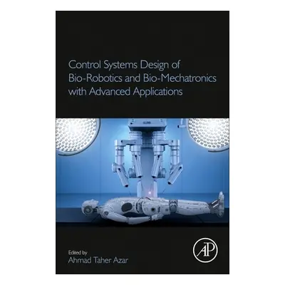 "Control Systems Design of Bio-Robotics and Bio-Mechatronics with Advanced Applications" - "" ("