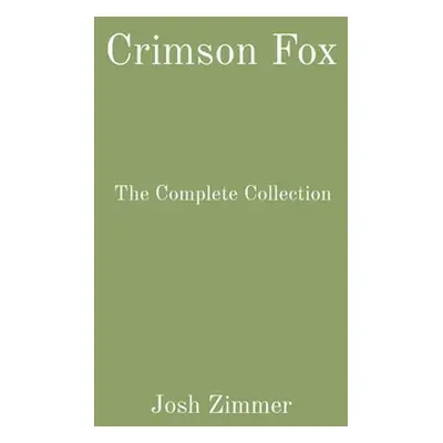 "Crimson Fox: The Complete Collection" - "" ("Zimmer Josh")(Paperback)