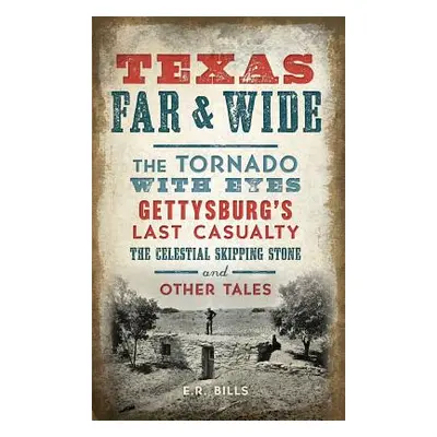 "Texas Far and Wide: The Tornado with Eyes, Gettysburg's Last Casualty, the Celestial Skipping S