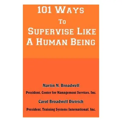 "101 Ways To Supervise Like A Human Being" - "" ("Broadwell Martin M.")(Paperback)