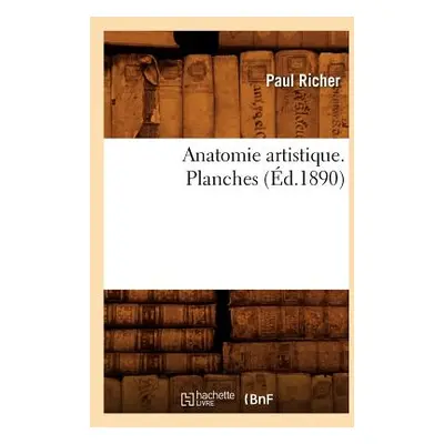 "Anatomie Artistique. Planches (d.1890)" - "" ("Richer Paul")(Paperback)