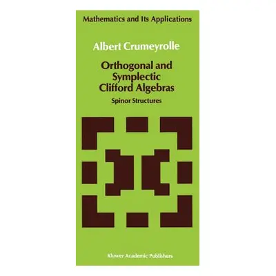 "Orthogonal and Symplectic Clifford Algebras: Spinor Structures" - "" ("Crumeyrolle A.")(Pevná v