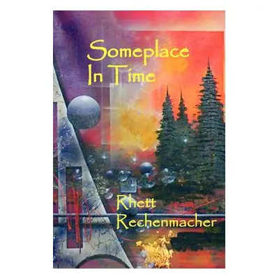 "Someplace In Time" - "" ("Rechenmacher Rhett")(Paperback)