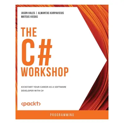 "The C# Workshop: Kickstart your career as a software developer with C#" - "" ("Hales Jason")(Pa