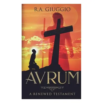 "Avrum: A Renewed Testament" - "" ("Giuggio R. a.")(Paperback)