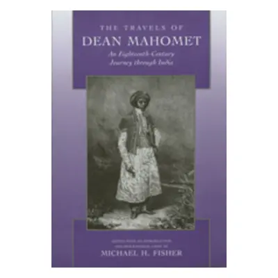 "The Travels of Dean Mahomet: An Eighteenth-Century Journey Through India" - "" ("Mahomet Dean")