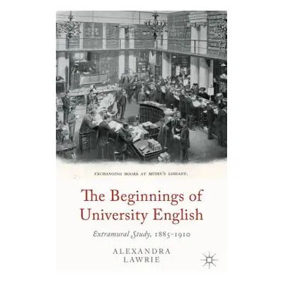 "The Beginnings of University English: Extramural Study, 1885-1910" - "" ("Lawrie A.")(Pevná vaz