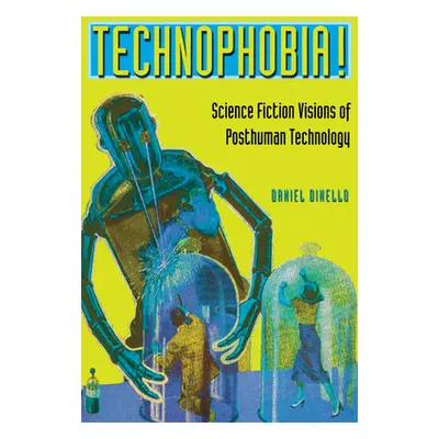 "Technophobia!: Science Fiction Visions of Posthuman Technology" - "" ("Dinello Daniel")(Paperba